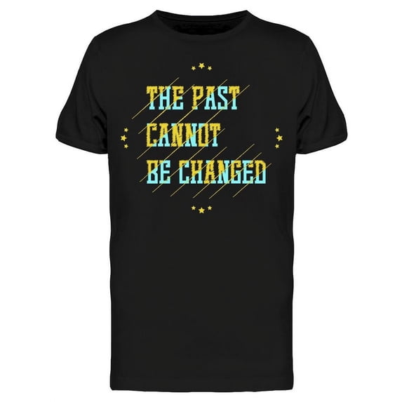 The Past Can Not Be Changed T-Shirt Men -Image by Shutterstock, Male Medium