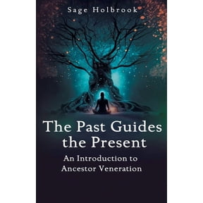 The Past Guides The Present: An Introduction to Ancestor Veneration, (Paperback)