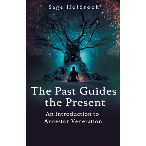 The Past Guides The Present: An Introduction to Ancestor Veneration, (Paperback)