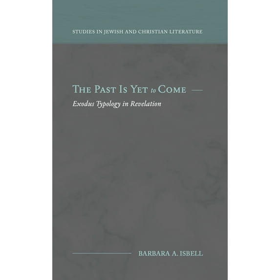 The Past Is Yet to Come: Exodus Typology in Revelation, (Hardcover)