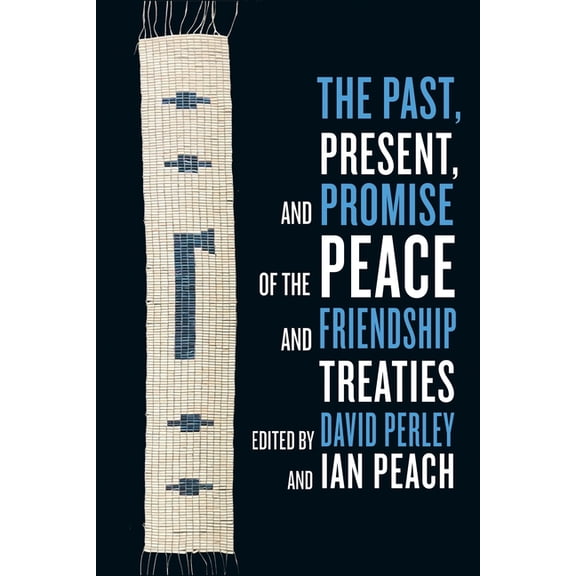 The Past, Present, and Promise of the Peace and Friendship Treaties, (Paperback)