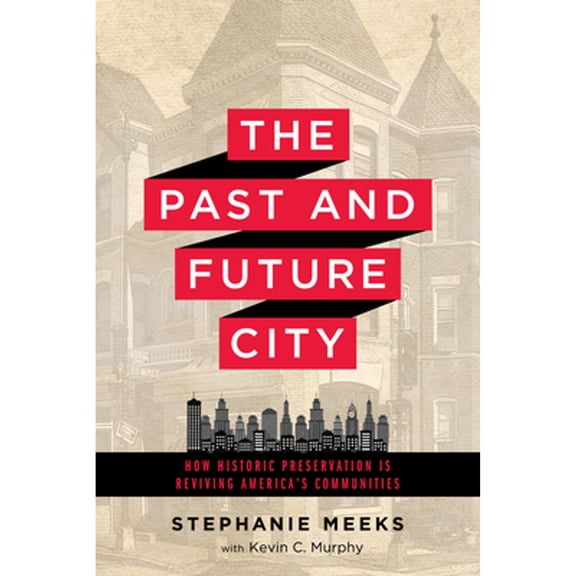 Pre-Owned The Past and Future City: How Historic Preservation Is Reviving America's Communities (Paperback) 161091709X 9781610917094