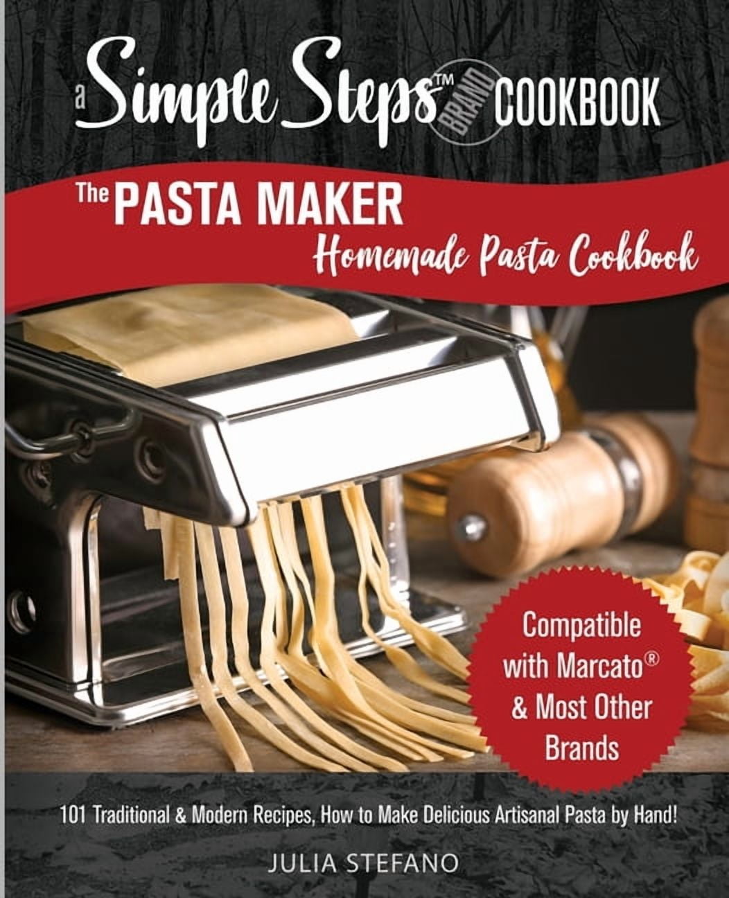 Pasta Machine Cookbook The Pasta Maker Homemade Pasta Cookbook: 101 Traditional & Modern Pasta ...