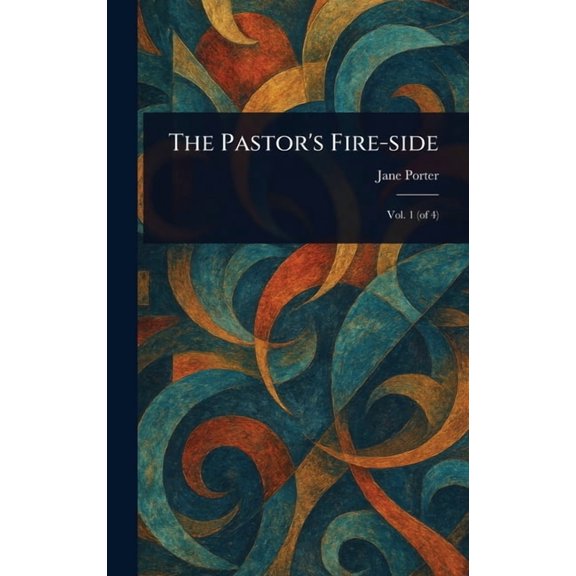 The Pastor's Fire-side, (Hardcover)