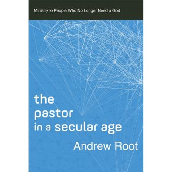 Pre-Owned The Pastor in a Secular Age: Ministry to People Who No Longer Need a God (Paperback) 0801098475 9780801098475