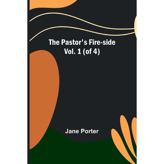 The Pastor's Fire-side Vol. 1 (of 4), (Paperback)