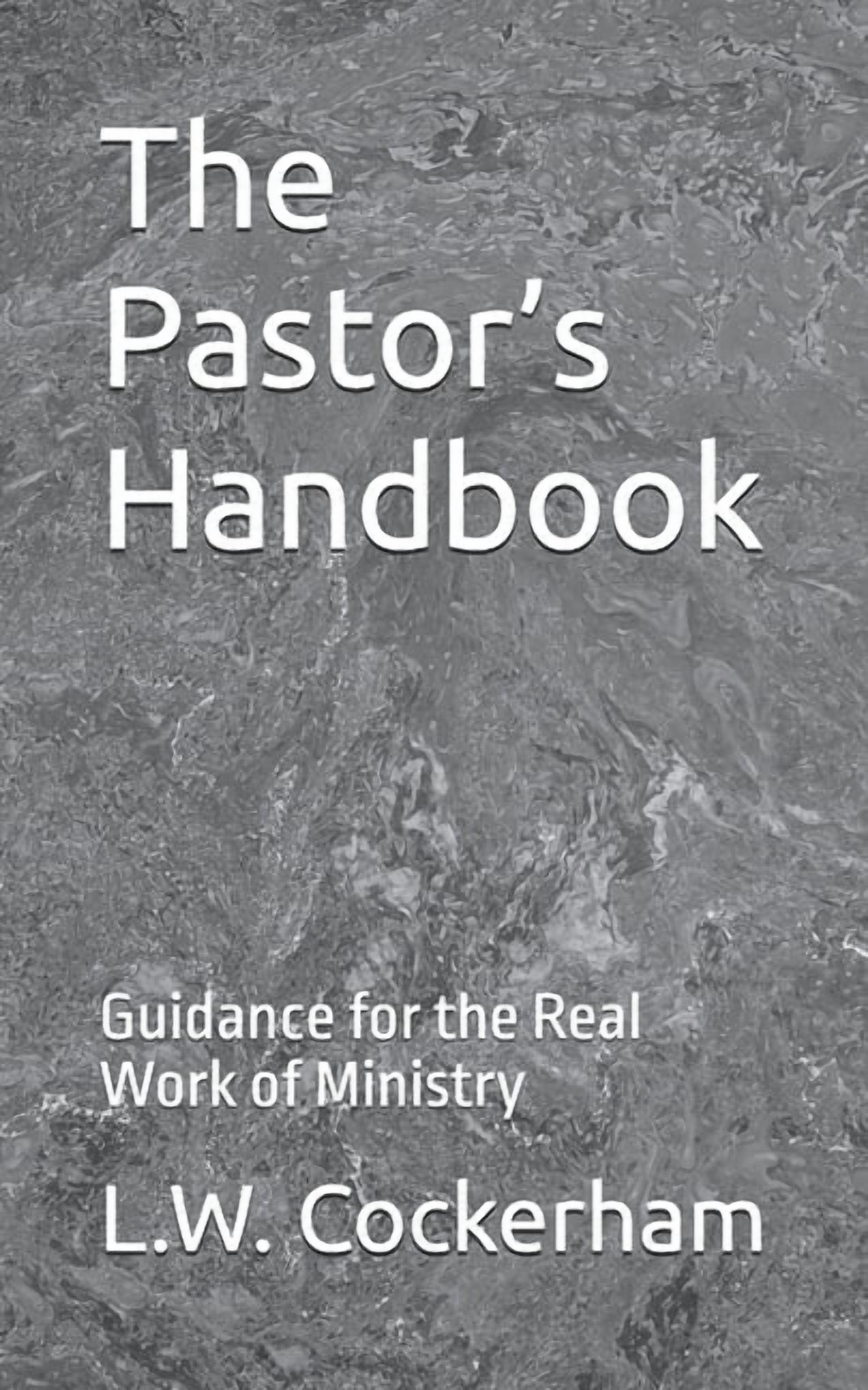 The Pastor's Handbook: Guidance for the Real Work of Ministry, (Paperback)