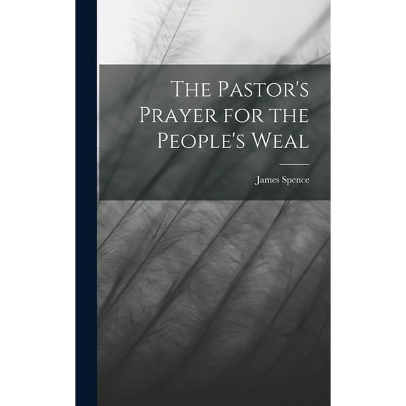 The Pastor's Prayer for the People's Weal, (Hardcover)