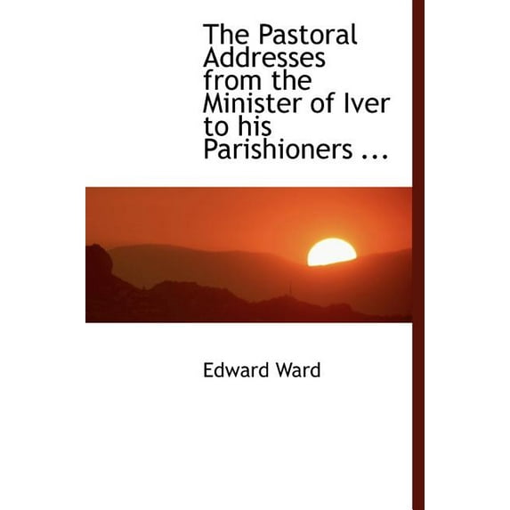 The Pastoral Addresses from the Minister of Iver to His Parishioners ... (Large Print)(Hardcover)