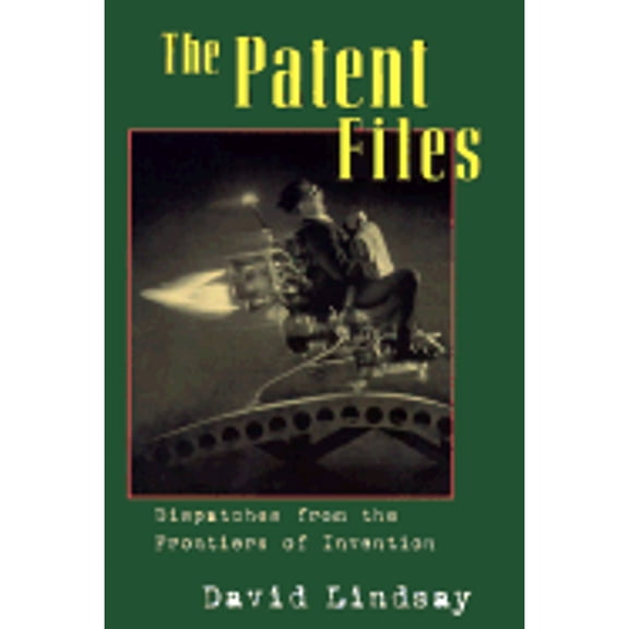 Pre-Owned The Patent Files: Dispatches from the Frontiers of Invention (Paperback 9781585740727) by David Lindsay