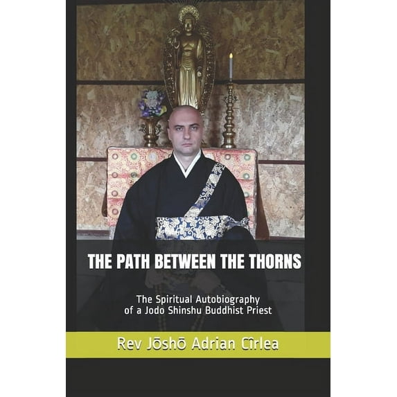 The Path Between the Thorns : The Spiritual Autobiography of a Jodo Shinshu Buddhist Priest (Paperback)