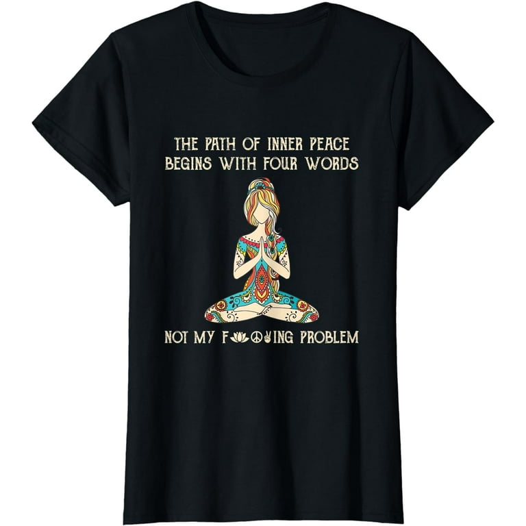 The Path Of Inner Peace Begins With Four Words Yoga T Shirt The Path Of Inner Peace Begins With Four Words Yoga T Shirt