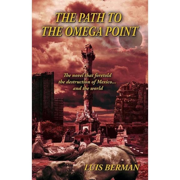 The Path Of The Omega Point: The novel that foretold the destruction of Mexico... and the world, (Paperback)