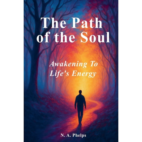 The Path Of The Soul: Awakening to Life's Energy, (Paperback)