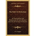 thumbnail image 1 of The Path To Perfection: An Examination And Restatement Of John Wesley's Doctrine Of Christian Perfection, (Paperback), 1 of 1