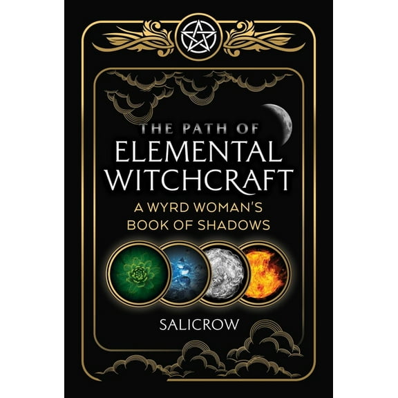 The Path of Elemental Witchcraft: A Wyrd Woman's Book of Shadows, (Paperback)