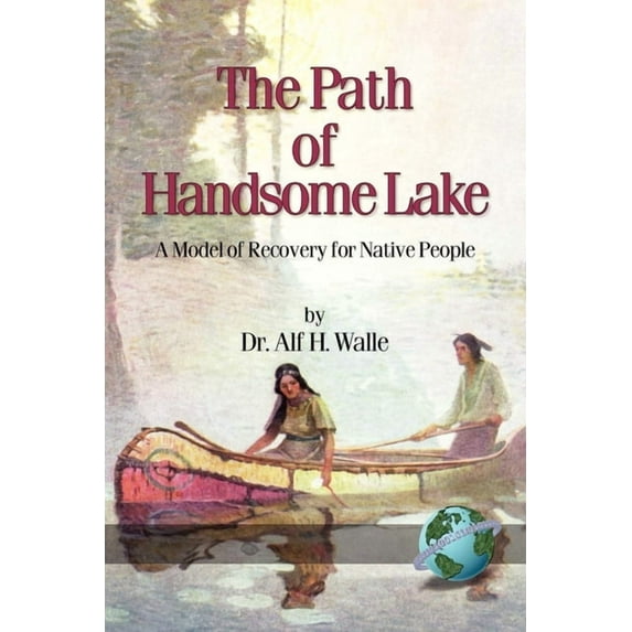 The Path of Handsome Lake: A Model of Recovery for Native People, (Paperback)