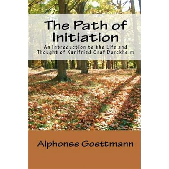 The Path of Initiation: An Introduction to the Life and Thought of Karlfried Graf Durckheim