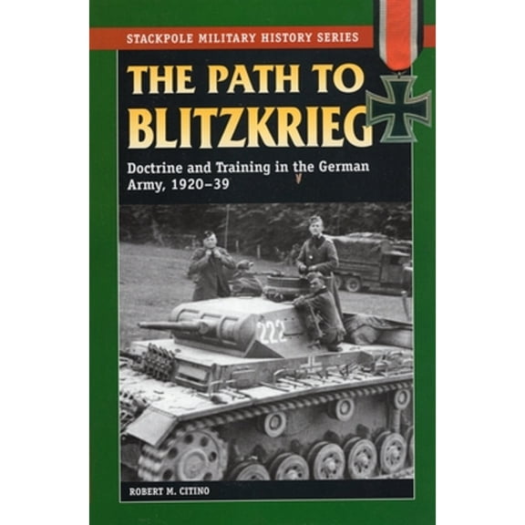 Pre-Owned The Path to Blitzkrieg (Paperback) 0811734579 9780811734578