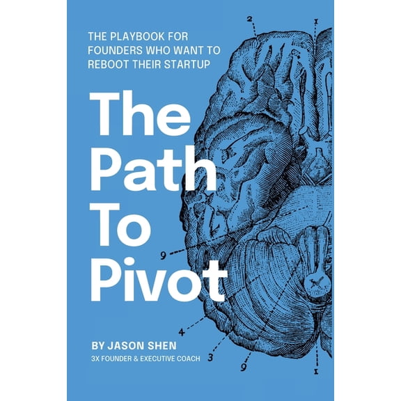 The Path to Pivot: The Playbook for Founders Who Want to Reboot their Startup, (Paperback)