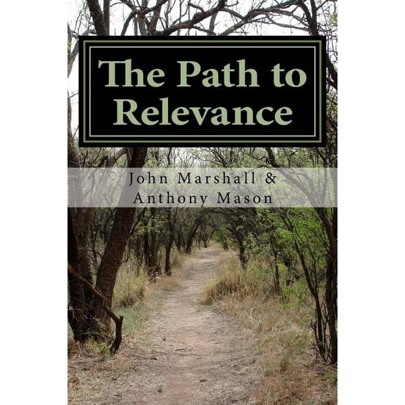 The Path to Relevance Paperback 1530216605 9781530216604 Anthony Mason, John Marshall