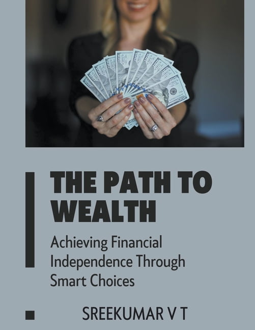 The Path to Wealth: Achieving Financial Independence Through Smart