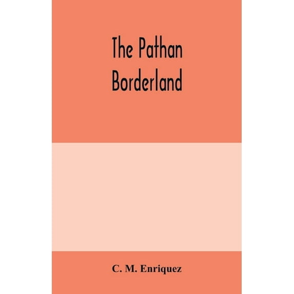 The Pathan borderland: a consecutive account of the country and people on and beyond the Indian frontier from Chitral to, (Paperback)