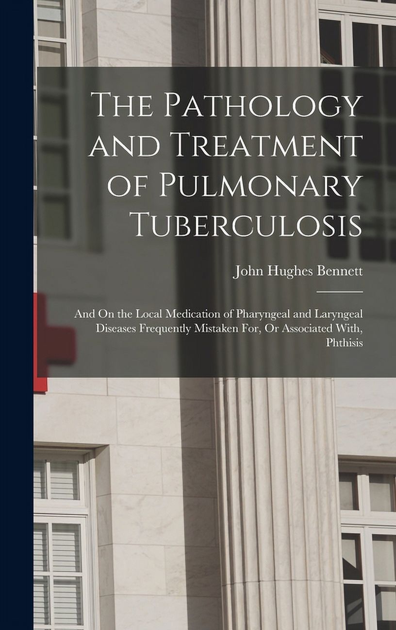 The Pathology and Treatment of Pulmonary Tuberculosis (Hardcover ...