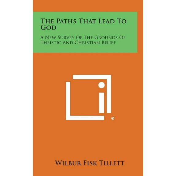 The Paths That Lead to God : A New Survey of the Grounds of Theistic and Christian Belief (Hardcover)