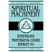 The Pathway to Ascension Spiritual Machinery Systemology Professional Course Booklet #14, Book 14, Paperback