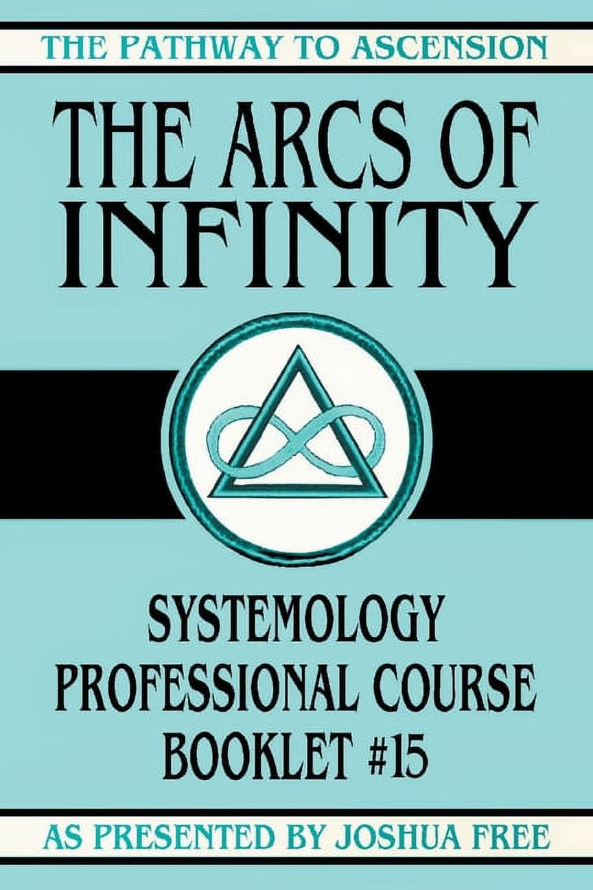 The Pathway to Ascension The Arcs of Infinity: Systemology Professional ...