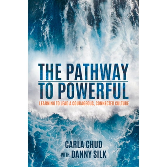 Pre-Owned The Pathway to Powerful: Learning to Lead a Courageous, Connected Culture (Paperback) 1947165887 9781947165885