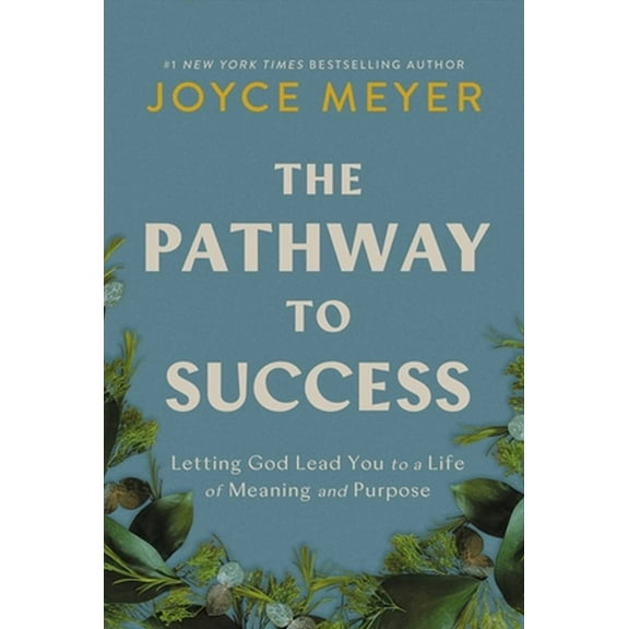 Joyce Meyer: The Pathway to Success: Letting God Lead You to a Life of Meaning and Purpose (Hardcover)