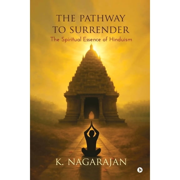 The Pathway to Surrender: The Spiritual Essence of Hinduism, (Paperback)