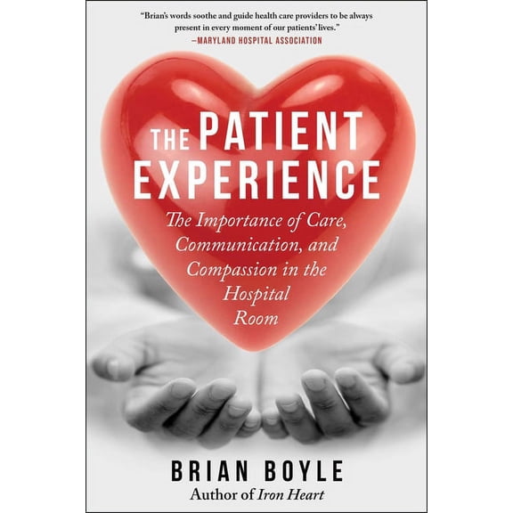 The Patient Experience: The Importance of Care, Communication, and Compassion in the Hospital Room, (Paperback)