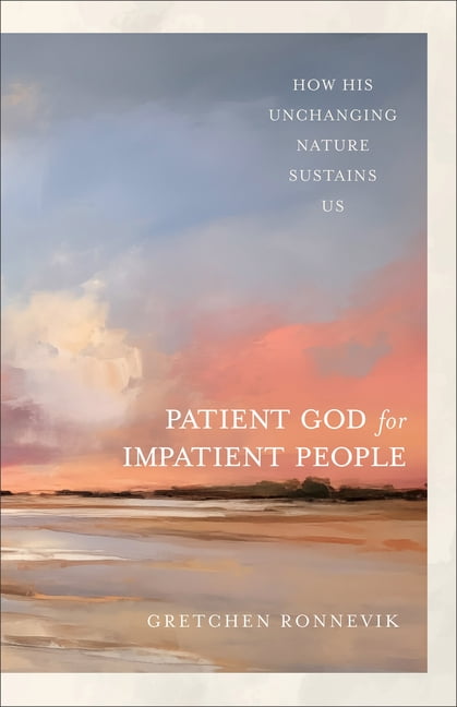 The Patient God for Impatient People: How His Unchanging Nature Sustains Us, (Paperback)