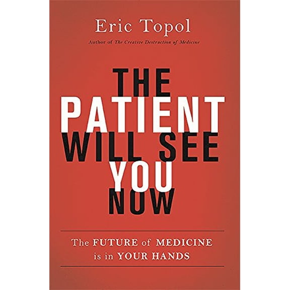 Pre-Owned The Patient Will See You Now: The Future of Medicine is in Your Hands (Hardcover) 0465054749 9780465054749