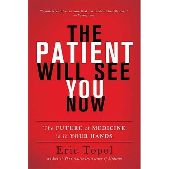 Pre-Owned The Patient Will See You Now: The Future of Medicine Is in Your Hands