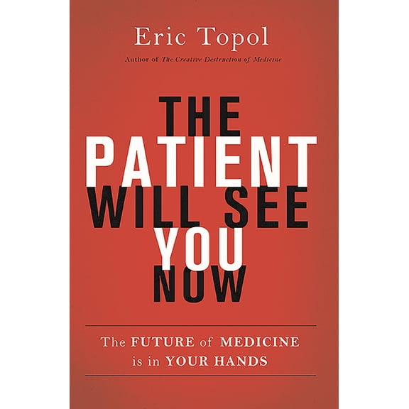 Pre-Owned The Patient Will See You Now : The Future of Medicine is in Your Hands (Hardcover)