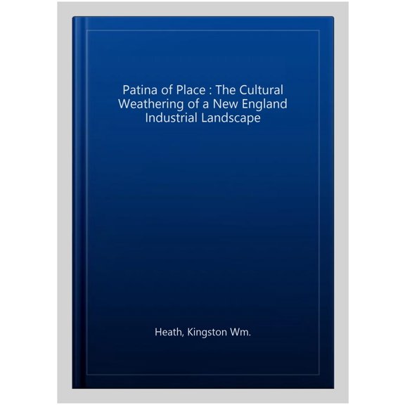 Pre-Owned The Patina Of Place : The Cultural Weathering Of A New England Industrial (Edition 3) (Paperback)