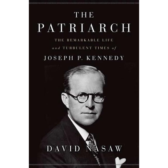 Pre-Owned The Patriarch : The Remarkable Life and Turbulent Times of Joseph P. Kennedy