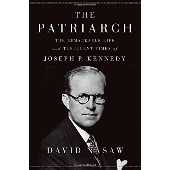 Pre-Owned The Patriarch: The Remarkable Life and Turbulent Times of Joseph P. Kennedy (Hardcover) 1594203768 9781594203763