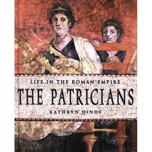 Pre-Owned The Patricians (Life in the Roman Empire), 9780761416548, 0761416544, Paperback, Illustrated edition