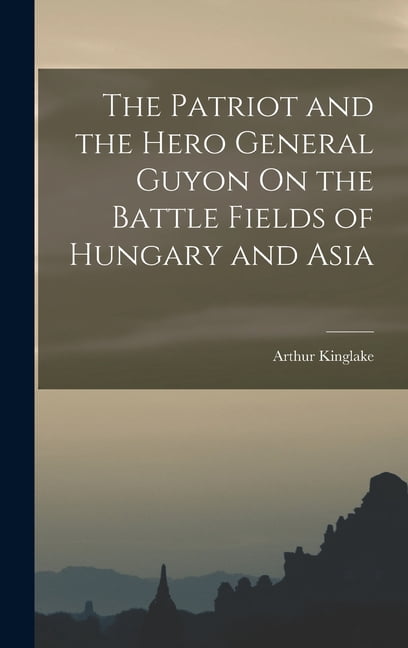 George Guyon The Patriot and the Hero General Guyon On the Battle Fields of Hungary ...