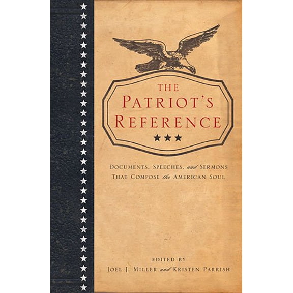 Pre-Owned The Patriot's Reference: documents, Speeches, and Sermons that Compose the American Soul. (Hardcover) 1400276233 9781400276233