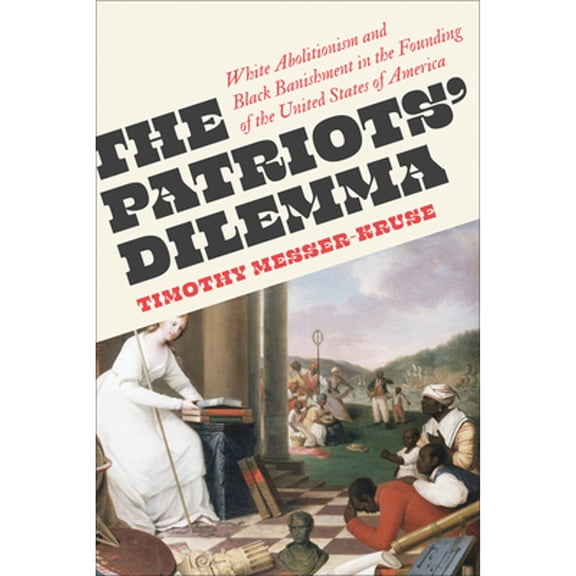 Pre-Owned The Patriots' Dilemma: White Abolitionism and Black Banishment in the Founding of the United States of America, 9780745349671, 0745349676, Paperback,