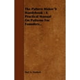 thumbnail image 1 of The Pattern Maker's Handybook: A Practical Manual on Patterns for Founders..., (Paperback), 1 of 1