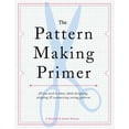 thumbnail image 1 of The Pattern Making Primer: All You Need to Know about Designing, Adapting, and Customizing Sewing Patterns, (Paperback), 1 of 1