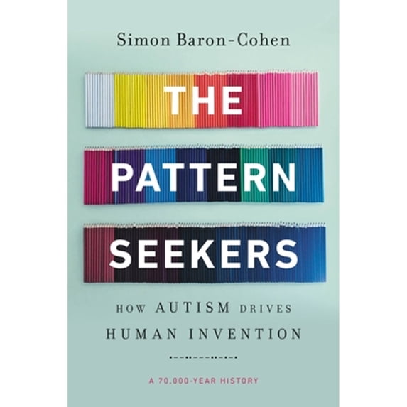 Pre-Owned The Pattern Seekers: How Autism Drives Human Invention (Paperback) 1541647157 9781541647152
