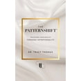 thumbnail image 1 of The PatternShift (TM): Transform Your Reality Through Intentionality, (Paperback), 1 of 1